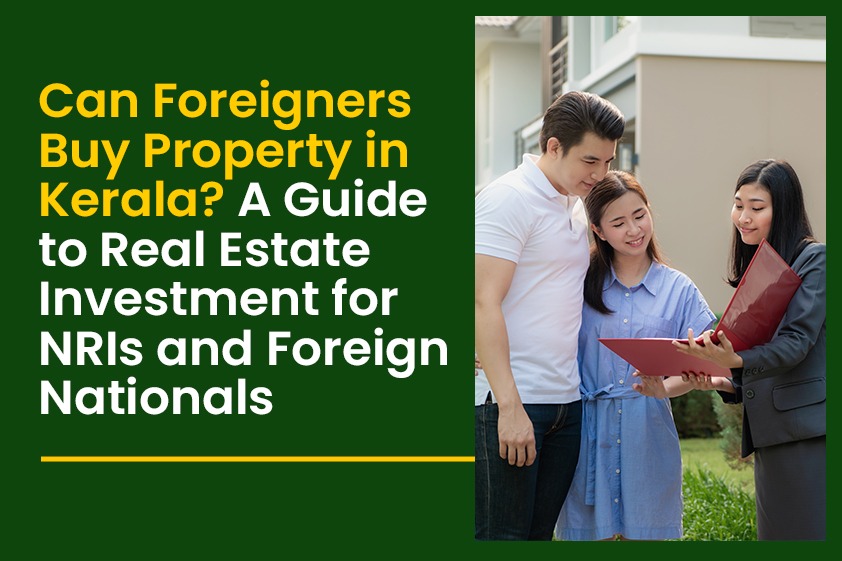 Can Foreigners Buy Property in Kerala? A Guide to Real Estate Investment for NRIs and Foreign Nationals<