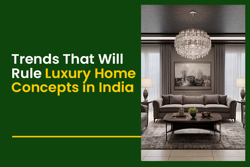 Trends That Will Rule Luxury Home Concepts in India<