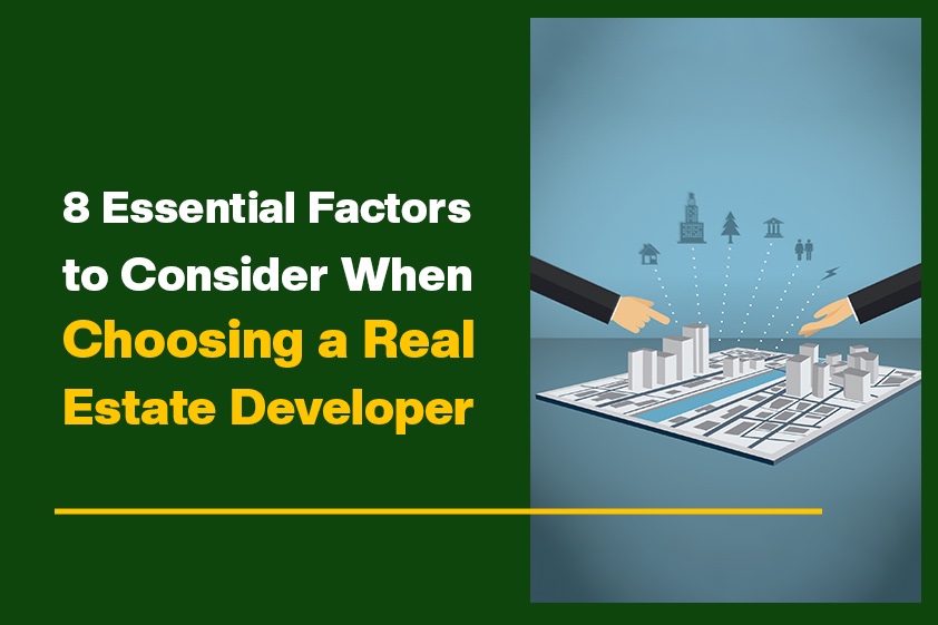 8 Essential Factors to Consider When Choosing a Real Estate Developer<