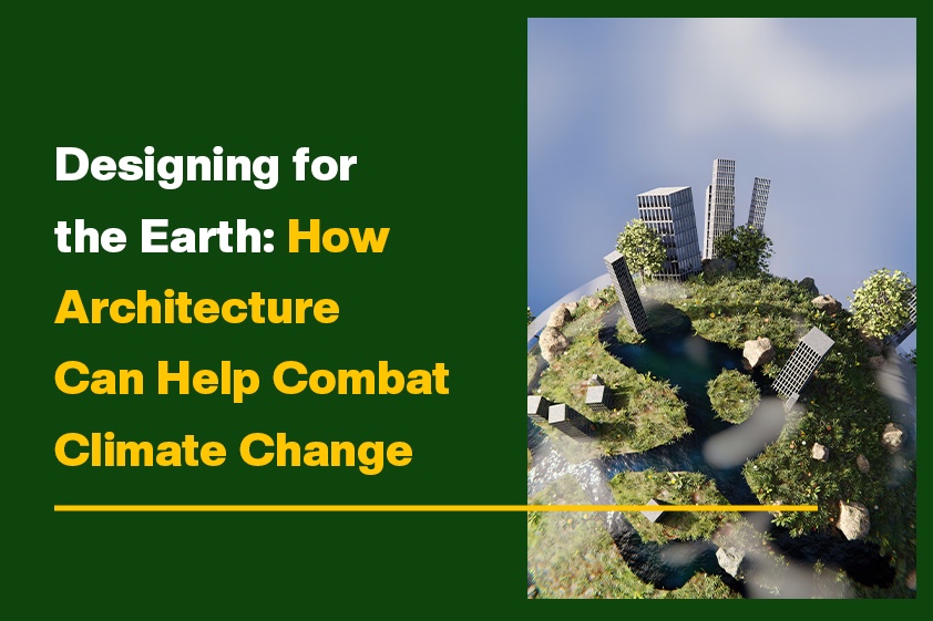 Designing for the Earth: How Architecture Can Help Combat Climate  Change<