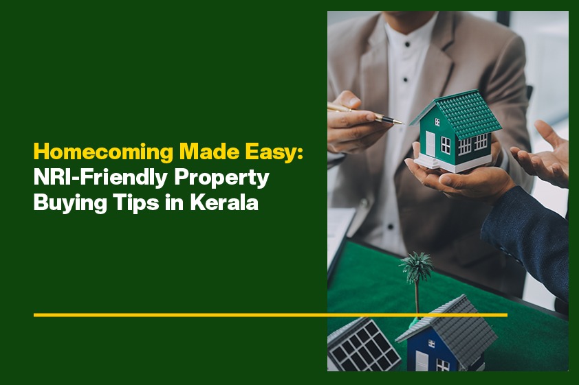 Homecoming Made Easy: NRI-Friendly Property Buying Tips in Kerala<